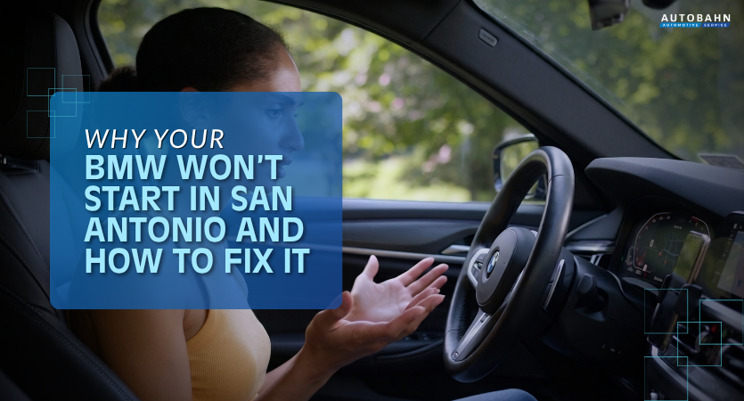 Why Your BMW Won’t Start in San Antonio and How to Fix It